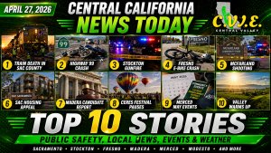 Central Valley news today April 27 thumbnail showing top Central California stories, crashes, Stockton gunfire, events and weather