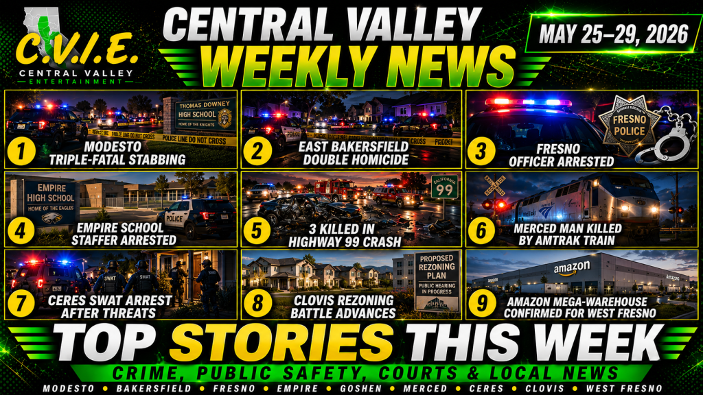 Central Valley Entertainment weekly news roundup covering Modesto, Bakersfield, Fresno, Merced, Tulare County, Ceres, Clovis and west Fresno stories