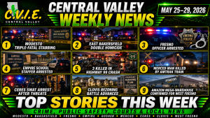 Central Valley Entertainment weekly news roundup covering Modesto, Bakersfield, Fresno, Merced, Tulare County, Ceres, Clovis and west Fresno stories